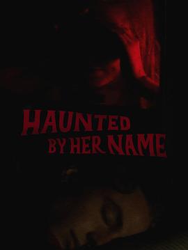 被她的名字所困扰 Haunted by Her Name (2024)